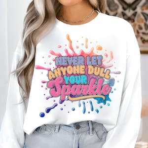 Never Let Anyone Dull Your Sparkle Png, Inspirational Png, Colorful Png, Sublimation Design, Digital Download Png
