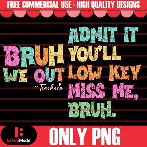 Bruh We Out Teacher PNG, Admit It You&#39;ll Lowkey Miss Me PNG, Last Day of School Png, Funny Teacher Png, Bruh Png, Teacher Appreciation