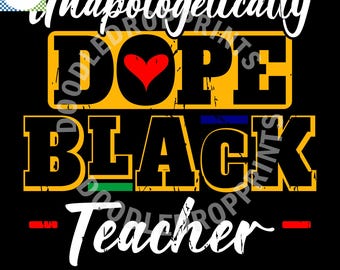 Unapologetically Dope Black History Teacher SVG (Digital Download)