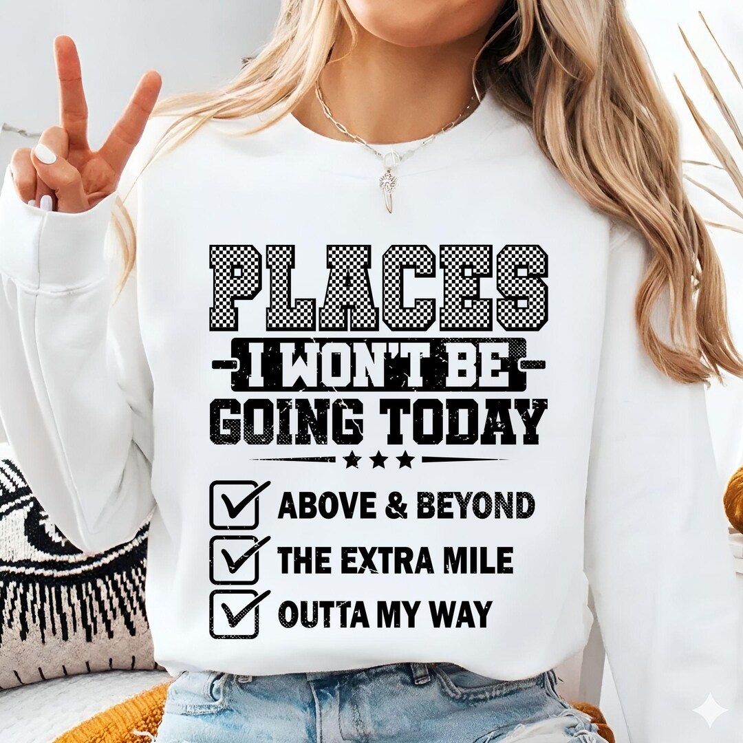 Funny Sarcastic PNG, Places I Wont Be Going Today PNG, Rude Snarky ...