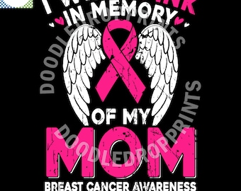 May include: Black graphic design with the text "I WEAR PINK IN MEMORY OF MY MOM" in white and pink. A pink ribbon and white angel wings are centered on the design. The words "BREAST CANCER AWARENESS" are at the bottom.