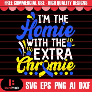I&#39;m The Homie With Extra Chromie Svg, Down Syndrome Awareness SVG, Down Syndrome SVG, Extra Chromosome Svg, Down Syndrome Ribbon Svg