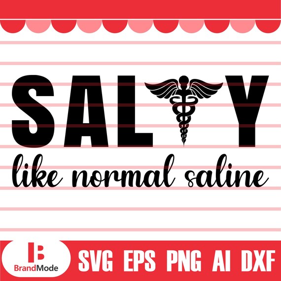 Salty Like Normal Saline Svg Nurse Svg Nursing Svg Nurse Etsy