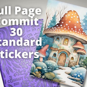 May include: A purple planner with the text "Full Page Commit 30 Standard Stickers" and the text "Commit 2023" on the cover. The planner is next to a watercolor illustration of a mushroom house with a white roof and brown spots. The house is surrounded by snow and trees.