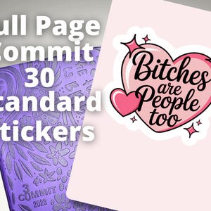 May include: A purple journal with the text "Full Page Commit 30 Standard Stickers" and a sticker with a pink heart that says "Bitches are People too". The journal has a floral design.