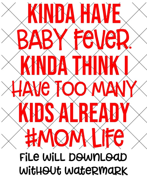 Download Kinda Think I Have Too Many Kids Already Svg Kinda Have Baby Fever Instant Mom Life Svg Graphic Shirt Designs Digital Download File Clip Art Art Collectibles Vadel Com