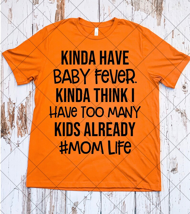 Download Kinda Think I Have Too Many Kids Already Svg Kinda Have Baby Fever Instant Mom Life Svg Graphic Shirt Designs Digital Download File Clip Art Art Collectibles Vadel Com