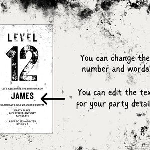 May include: Black and white birthday party invitation with the text "LEVEL 12" and the name "JAMES". The invitation includes party details and the option to edit the text and number.