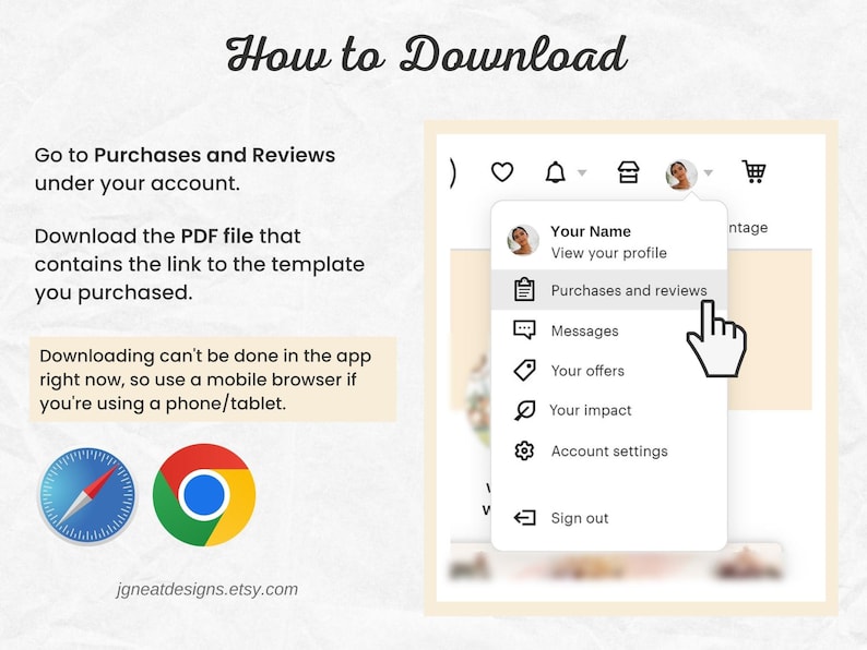 May include: A screenshot of a computer screen showing instructions on how to download a digital product from Etsy. The instructions say to go to Purchases and Reviews under your account to download the PDF file that contains the link to the template you purchased. The instructions also say that downloading can't be done in the app right now, so use a mobile browser if you're using a phone or tablet. The screenshot also shows a menu with options for viewing your profile, purchases and reviews, messages, your offers, your impact, account settings, and signing out.