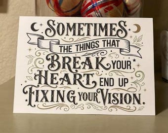 Sometimes the things that break your heart end up fixing your vision. • 6 per pack! • approx. 7" x 5" folded card