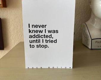 I never knew I was addicted, until I tried to stop. • Recovery Anniversary Card• 6 per pack! • One sided - 5" x 7"