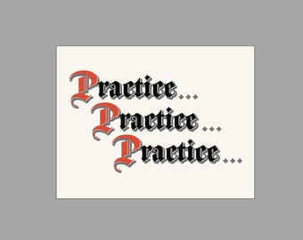 Practice Practice Practice • Downloadable Print • 11" x 8.5" print