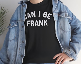 Can I be FRANK • Unisex Heavy Cotton Tee • Live and let live