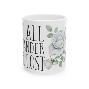 Not all who wander are lost • Ceramic Mug 11oz