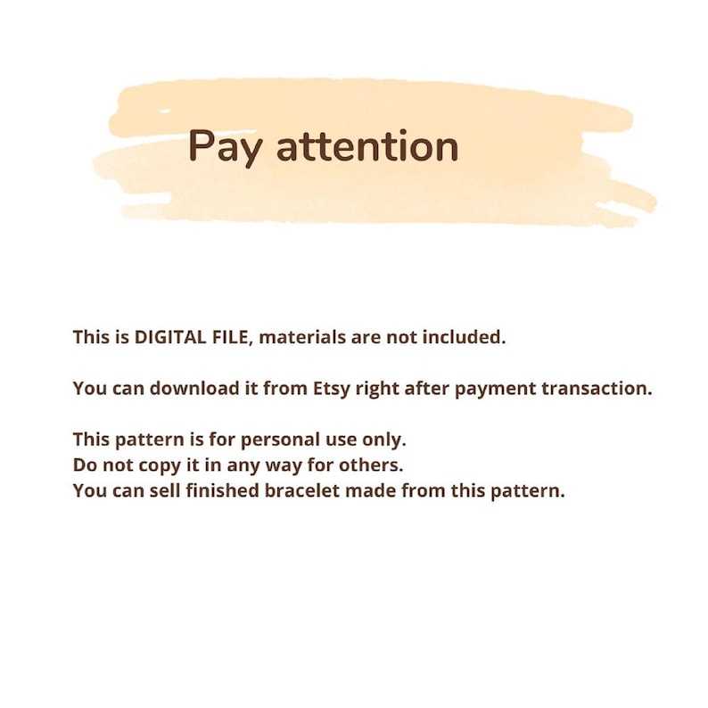 Op de afbeelding: Tekst op een lichtoranje achtergrond die "Pay attention" luidt. Dit is een digitaal bestand, materialen zijn niet inbegrepen. Je kunt het downloaden van Etsy direct na de betalingstransactie. Dit patroon is alleen voor persoonlijk gebruik. Kopieer het op geen enkele manier voor anderen. Je kunt afgewerkte armbanden verkopen die van dit patroon zijn gemaakt.