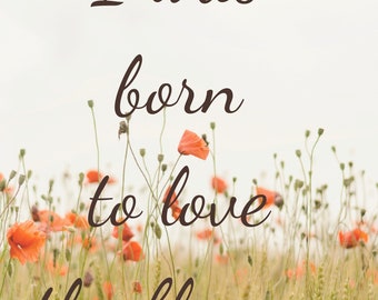 I was born to love the flowers wall decor