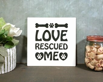 Love Rescued Me Engraved Wooden Sign: Shelter Dog Decor