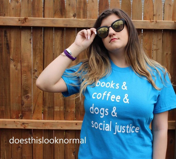 Books Coffee Dogs Social Justice Shirt Coffee Gifts Book Lover Tshirt Dog Gifts Birthday Tee Graduation Top Graduate Gifts Women Fashion