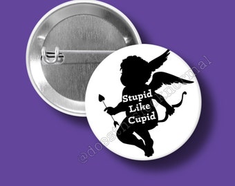 Pinback Button, 1.25in, Stupid, Cupid, dating, romantic, anniversary, backpack, purse accessory, Valentine, friends, weird, pins, School