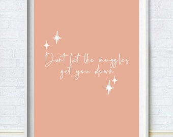 Don't Let The Muggles Get You Down Print, Peach Coloured Harry Potter Quote Print, Film Collection Print, Housewarming Gift