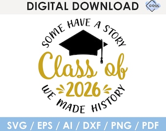 graduation svg, some have a story we made history svg, class of 2026 svg, Glowforge, Cricut, Silhouette, instant download