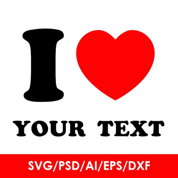 I love | heart your text svg, I love custom text svg, editable t-shirt design, Cricut, Silhouette, cut files, sublimation, Instant Download