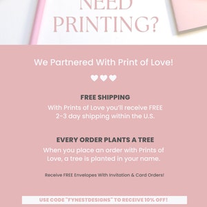 May include: Pink and white graphic with the text "NEED PRINTING?" and "We Partnered With Print of Love!"  The graphic also includes the text "FREE SHIPPING" and "EVERY ORDER PLANTS A TREE".  The graphic also includes the text "USE CODE "FYNESTDESIGNS" TO RECEIVE 10% OFF!" and "VISIT WWW.PRINTSOFLOVE.COM/REF/FYNESTDESIGNS".