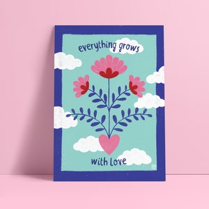 EVERYTHING GROWS with LOVE / print A6, A5, A4, A3 / empowerment, colorful, motivational illustration, inspiring, positive quote