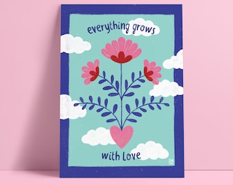 EVERYTHING GROWS with LOVE / print A6, A5, A4, A3 / empowerment, colorful, motivational illustration, inspiring, positive quote