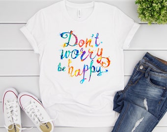 Women's Graphic Tees, Don't Worry Be Happy shirt, Graphic Tee, Women's Shirt, Women's Clothing Tshirt for women