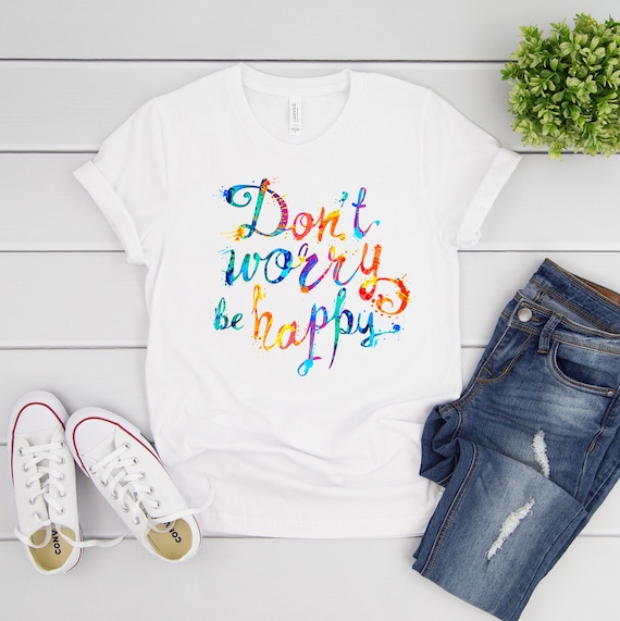 Women's Graphic Tees, Don't Worry Be Happy shirt, Graphic Tee, Women's Shirt, Women's Clothing Tshirt for women