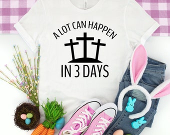 Easter Christian T-Shirt: A Lot Can Happen in 3 Days