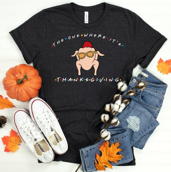 The One Where Its Thanksgiving Shirt, Friends Turkey Thanksgiving Tee, Thanksgiving Friends Shirt, Friends Turkey Shirt, Thanksgiving Shirt