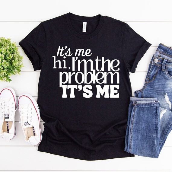 It's Me Hi I'm the problem it's me tshirt - Funny Taylor Swift inspired tshirt, swiftie merch, Gift for her, its me hi shirt