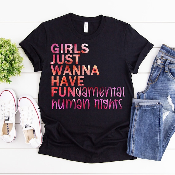 Girls Just Wanna Have Fundamental Human Rights Shirt, Feminist T-Shirts, Rights Shirt for Women, Women's human rights Shirts