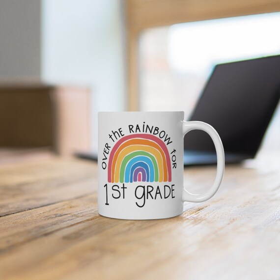 Over the Rainbow for 1st Grade, end of school year gift for teacher, rainbow choose happy mug for teachers, Mug for 1st grade teacher