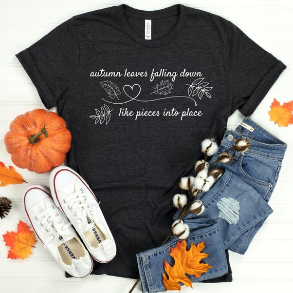 Autumn Leaves tshirt, Taylor Swift inspired tshirt, swiftie merch, inspirational quote shirt, Autumn Leaves Falling Down shirt