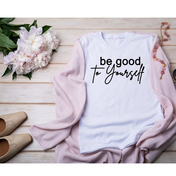 Be Good to Yourself tshirt for women, mental health matters self care shirt, gift for her, choose happy be kind, positive vibes only