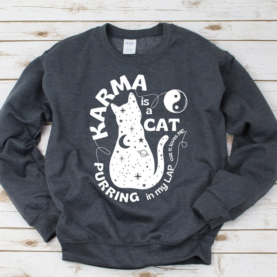 Karma is a Cat Purring in My Lap sweatshirt - Funny and Cute Shirt for Cat Lovers, taylor swift karma sweatshirt