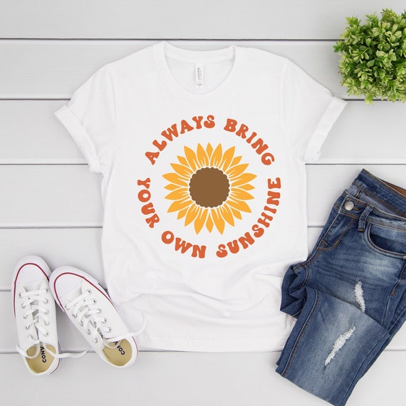 Tshirt for Women, Always Bring Your Own Sunshine Shirt, Good Day Shirt, Motivational Shirt, Inspirational Shirt, Positivity good vibes Shirt