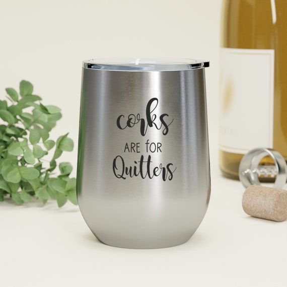 Funny Wine Tumblers, Stemless Wine Glass, Corks are for Quitters, gift for wine lovers, gift for her, gift for friend, funny gift