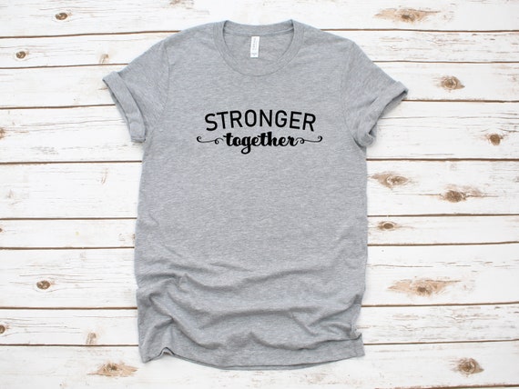 Stronger Together Shirt, Stronger Together Tshirt, womens graphic tees, printed tshirt, equality shirt