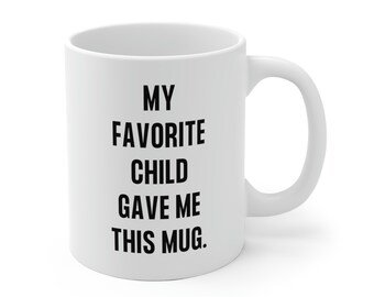 Mother's Day Gift: 'My Favorite Child Gave Me This Mug' - Funny Coffee Mug for Mom, Dad - Unique Gift Idea for Mother's Day, Birthday