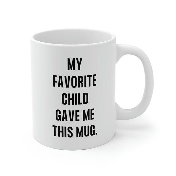 Mother's Day Gift: 'My Favorite Child Gave Me This Mug' - Funny Coffee Mug for Mom, Dad - Unique Gift Idea for Mother's Day, Birthday