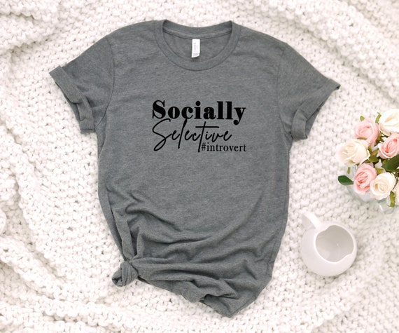 Socially Selective tshirt, womens tshirt, womens tee, introvert shirt, shirt for introverts, funny introvert tshirt, funny tshirt