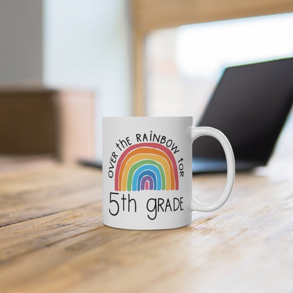 Over the Rainbow for 5th grade, gift for teacher, rainbow choose happy mug for teachers, White Ceramic Mug
