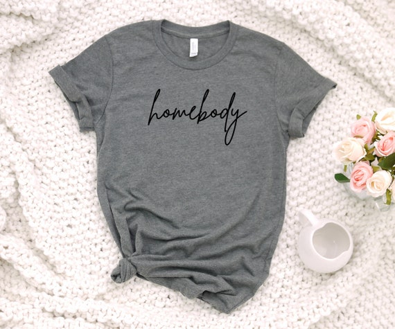 Homebody tshirt, introvert shirt, gift for her, mother's day gift, social distancing tshirt, cute adult womens tee