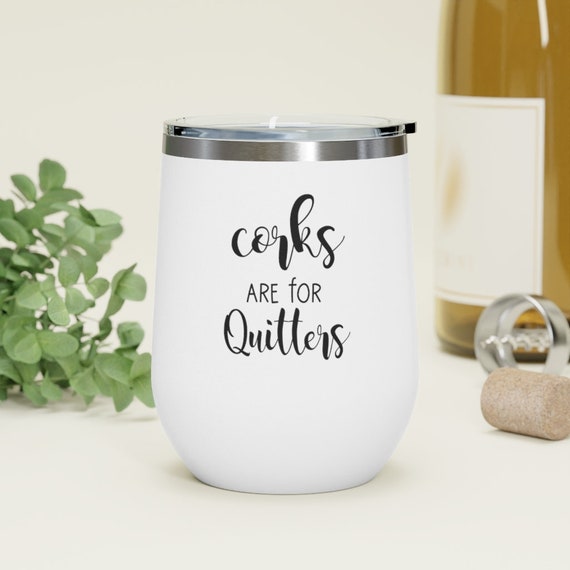 Funny Wine Tumblers, Stemless Wine Glass, Corks are for Quitters, gift for wine lovers, gift for her, gift for friend, funny gift