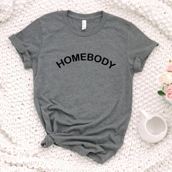 Homebody tshirt, introvert shirt, gift for her, mother's day gift, social distancing tshirt, cute adult womens tee