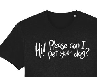 Hi! Please can I pet your dog? T-Shirt (Organic Cotton/Unisex)
